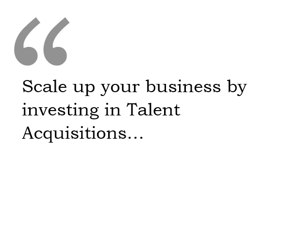 Scale up your business by investing in talent acquisition saxus